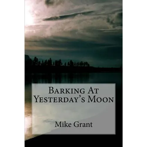 Barking At Yesterday's Moon