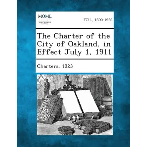 The Charter of the City of Oakland, in Effect July 1, 1911