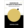 Dancing on the Edge of Greatness: Making Leadership Personal