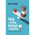 Easy in Theory, Difficult in Practice: 100 Lessons in Project Leadership
