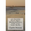 100 Amazing Facts about Michigan Plus 2: Some True Some Myths