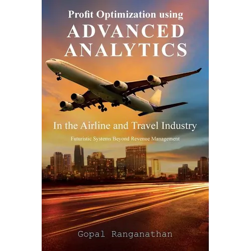 Profit Optimization Using Advanced Analytics in the Airline and Travel Industry: Futuristic Systems Beyond Revenue Management