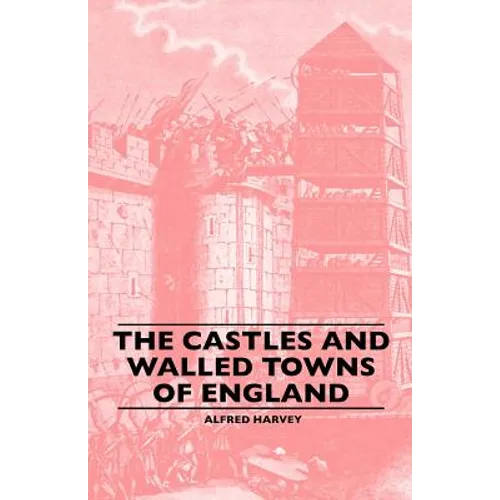 The Castles And Walled Towns Of England