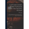 Captain Cook's Three Voyages to the Pacific Ocean [microform]: the First Performed in the Years 1768, 1769, 1770 & 1771, the Second in 1772, 1773, 177