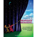 Looking Forward to Monday Morning: Ideas for Recognition and Appreciation Activities and Fun Things to Do at Work for Educators