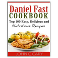 Daniel Fast Cookbook: Top 100 Easy, Delicious and Nutritious Recipes