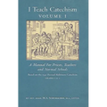 I Teach Catechism: Volume 1: A Manual for Priests, Teachers and Normal Schools