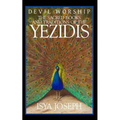 Devil Worship: The Sacred Books and Traditions of the Yezidis