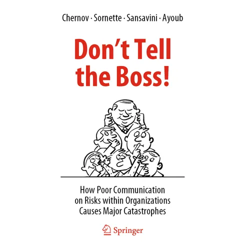 Don't Tell the Boss!: How Poor Communication on Risks Within Organizations Causes Major Catastrophes