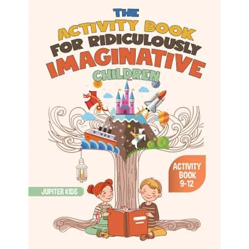 The Activity Book for Ridiculously Imaginative Children - Activity Book 9-12