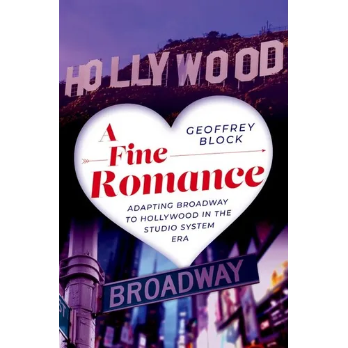 A Fine Romance: Adapting Broadway to Hollywood in the Studio System Era