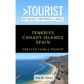 Greater Than a Tourist - Tenerife Canary Islands Spain: 50 Travel Tips from a Local
