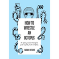 How to Wrestle an Octopus: an agency account manager's guide to pretty much everything