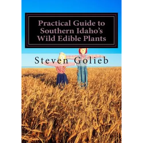 Practical Guide to Southern Idaho's Wild Edible Plants: A Survival Guide