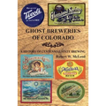 Ghost Breweries of Colorado: A History of Centennial State Brewing