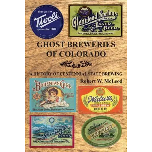 Ghost Breweries of Colorado: A History of Centennial State Brewing