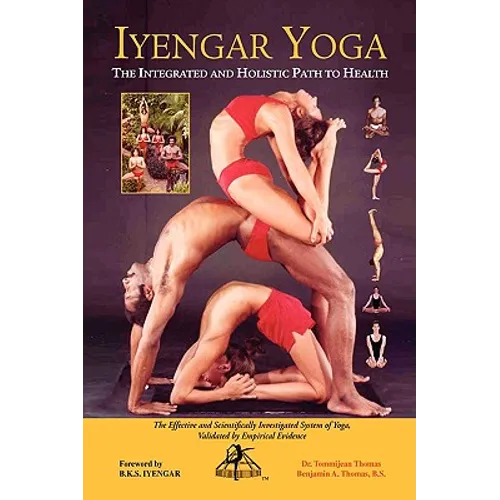 Iyengar Yoga the Integrated and Holistic Path to Health
