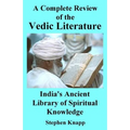 A Complete Review of Vedic Literature: India's Ancient Library of Spiritual Knowledge