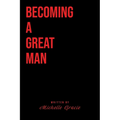 Becoming A Great Man