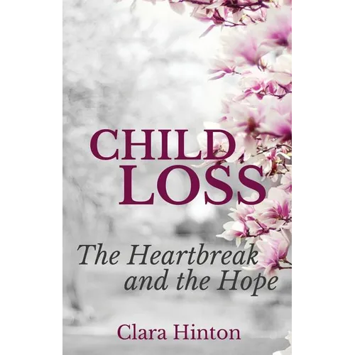 Child Loss: The Heartbreak and the Hope