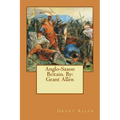 Anglo-Saxon Britain. By: Grant Allen