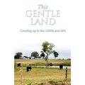 This Gentle Land: Growing Up in the 1930's and 40's