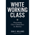 White Working Class: Overcoming Class Cluelessness in America