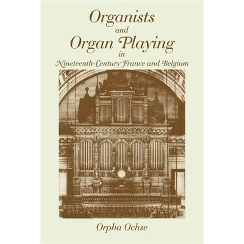 Organists and Organ Playing in Nineteenth-Century France and Belgium