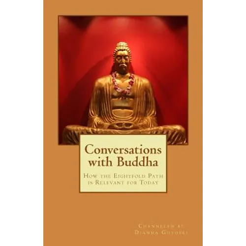 Conversations with Buddha: How the Eightfold Path is Relevant for Today