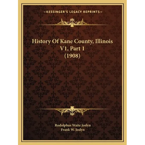 History Of Kane County, Illinois V1, Part 1 (1908)