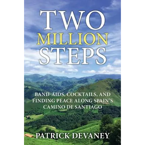 Two Million Steps: Band-Aids, Cocktails, and Finding Peace Along Spain's Camino de Santiago