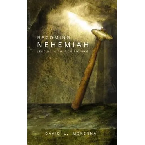 Becoming Nehemiah: Leading with Significance