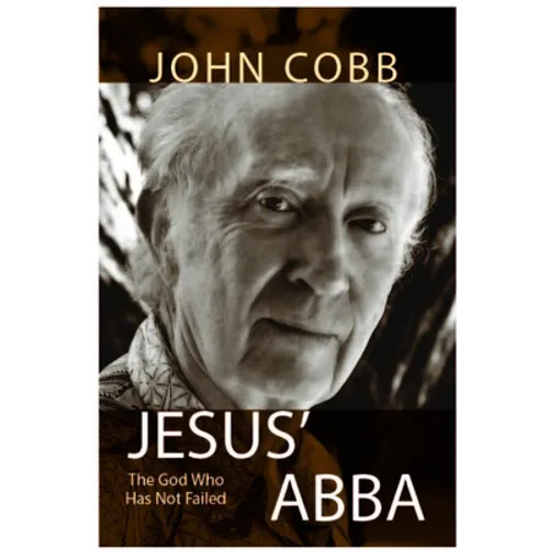 Jesus Abba: The God Who Has Not Failed