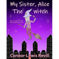 My Sister, Alice The Witch: Alice & Freddie's Magic Broom Adventures Volume. 1