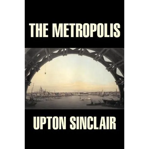 The Metropolis by Upton Sinclair, Fiction, Classics, Literary