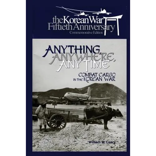 Anything, Anywhere, Any Time: Combat Cargo in the Korean War