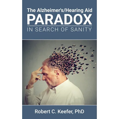 The Alzheimer's/Hearing Aid Paradox: In Search of Sanity