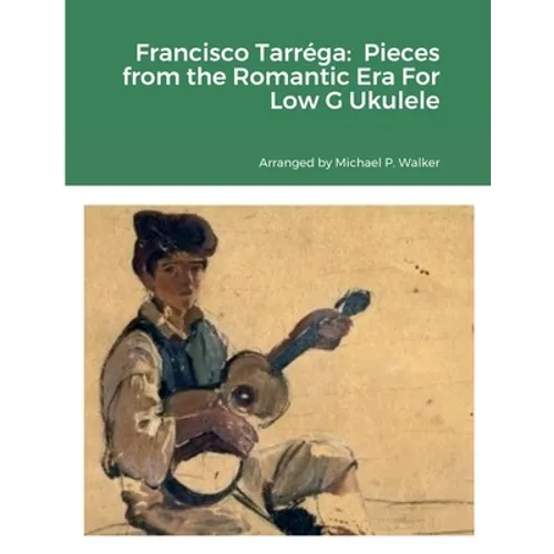 Francisco Tarréga: Pieces from the Romantic Era For Low G Ukulele
