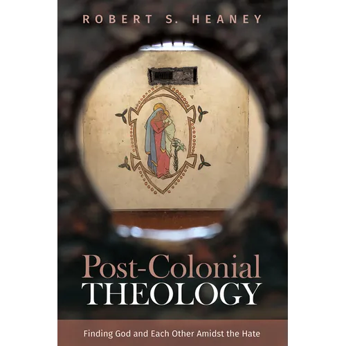 Post-Colonial Theology: Finding God and Each Other Amidst the Hate