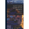 Saint Louis (Louis Ix. of France): The Most Christian King