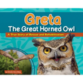 Greta the Great Horned Owl: A True Story of Rescue and Rehabilitation