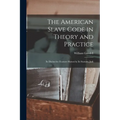 The American Slave Code in Theory and Practice: Its Distinctive Features Shown by Its Statutes, Judi