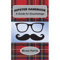 Hipster Handbook: A Guide for Douchebags: A Millenial Series