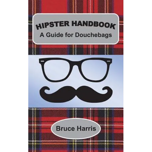 Hipster Handbook: A Guide for Douchebags: A Millenial Series