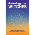 Astrology for Witches: Enhance Your Rituals, Spells, and Practices with the Magic of the Cosmos