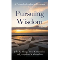 Pursuing Wisdom: A Primer for Leaders and Learners