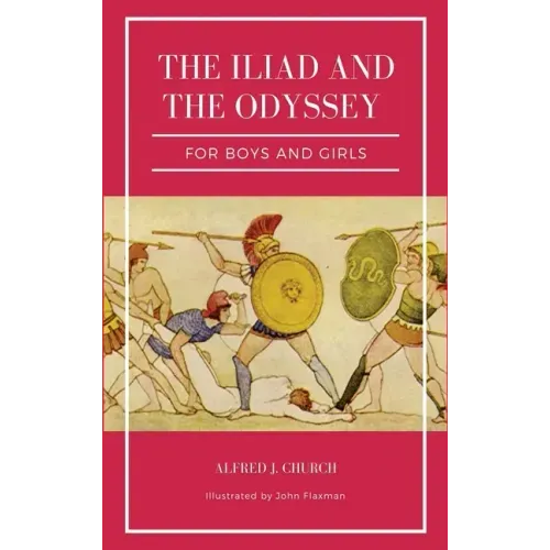 The Iliad and the Odyssey for boys and girls (Illustrated): Easy to Read Layout