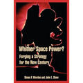 Whither Space Power?: Forging a Strategy for the New Century