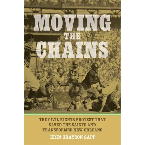 Moving the Chains: The Civil Rights Protest That Saved the Saints and Transformed New Orleans