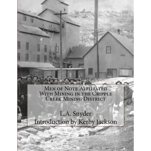 Men of Note Affiliated With Mining in the Cripple Creek Mining District